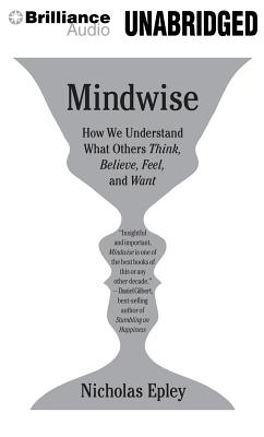 Mindwise: Why We Misunderstand What Others Think, Believe, Feel, and Want - Epley, Nicholas (Read by)