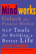 Mindworks: Unlock the Promise Within-Nlp Tools for Building a Better Life
