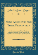 Mine Accidents and Their Prevention: For the Instruction of Mine-Workers, Especially Adapted for the Teaching of English to the Non-English Speaking People (Classic Reprint)