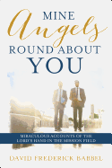 Mine Angels Round about You: Miraculous Accounts of the Lord's Hand in the Mission Field