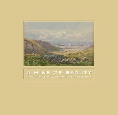 Mine of Beauty: Landscapes by William Trost Richards - Ferber, Linda S., and Marley, Anna O., and Brighan, David