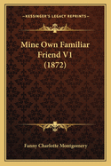 Mine Own Familiar Friend V1 (1872)