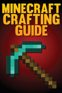 Minecraft Crafting Guide: The Ultimate Crafting Guide