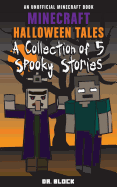 Minecraft Halloween Tales: A Collection of Five Spooky Stories (an unofficial spine-chilling Minecraft book)