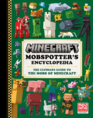Minecraft: Mobspotter's Encyclopedia: The Ultimate Guide to the Mobs of Minecraft - Mojang Ab, and The Official Minecraft Team