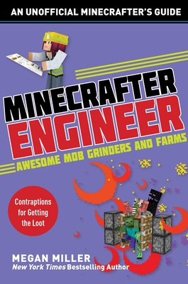 Minecrafter Engineer: Awesome Mob Grinders and Farms: Contraptions for Getting the Loot - Miller, Megan