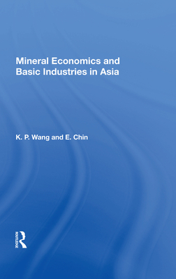 Mineral Economics and Basic Industries in Asia - Wang, K P