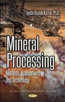 Mineral Processing: Methods, Applications and Technology - Kumar, Jyothi Rajesh, Ph.D.