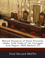 Mineral Resources of Kenai Peninsula, Alaska, Gold Fields of the Turnagain Arm Region: USGS Bulletin 277 - Moffit, Fred Howard