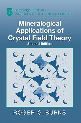 Mineralogical Applications of Crystal Field Theory - Burns, Roger G.