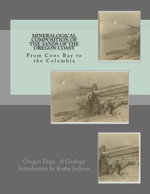 Mineralogical Composition of the Sands of the Oregon Coast: From Coos Bay to the Columbia - Jackson, Kerby (Introduction by), and Geology, Oregon Dept of