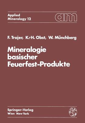Mineralogie Basischer Feuerfest-Produkte - Trojer, Felix, and Obst, Karl-Heinz, and Mnchberg, Wolfgang