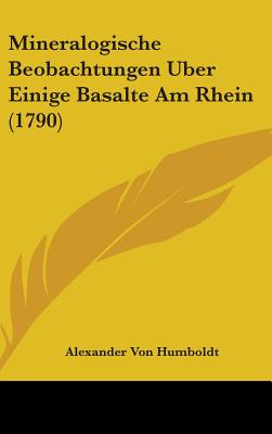 Mineralogische Beobachtungen Uber Einige Basalte Am Rhein (1790) - Humboldt, Alexander Von