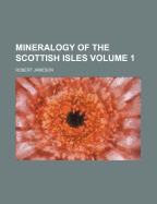 Mineralogy of the Scottish Isles Volume 1