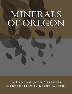 Minerals of Oregon - Jackson, Kerby (Introduction by), and Mitchell, Graham John