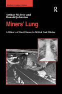 Miners' Lung: A History of Dust Disease in British Coal Mining