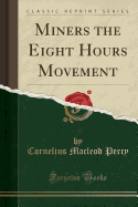 Miners the Eight Hours Movement (Classic Reprint)