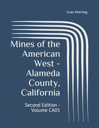 Mines of the American West - Alameda County, California: Second Edition - Volume CA01