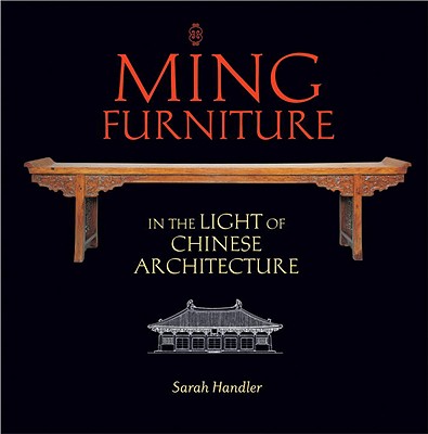 Ming Furniture in the Light of Chinese Architecture - Handler, Sarah