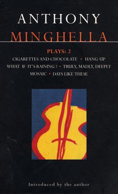 Minghella Plays: 2: Cigarettes & Chocolate; Hang-Up; What If It's Raining?; Truly Madly Deeply; Mosaic; Days Like These! - Minghella, Anthony
