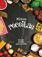 Minhas receitas: livro de receitas para escrever; Transforme todas as suas notas em um belo livro de receitas! O presente ideal para os amantes da culinria