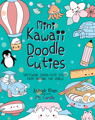 Mini Kawaii Doodle Cuties: Sketching Super-Cute Stuff from Around the World - Candle, Pic, and Khan, Zainab