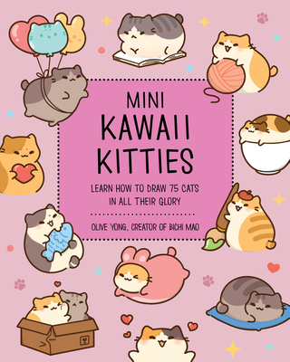 Mini Kawaii Kitties: Learn How to Draw 75 Cats in All Their Glory - Yong, Olive