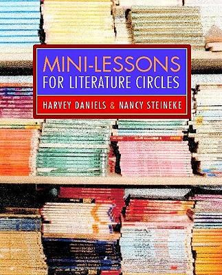 Mini-Lessons for Literature Circles - Daniels, Harvey Smokey, and Steineke, Nancy