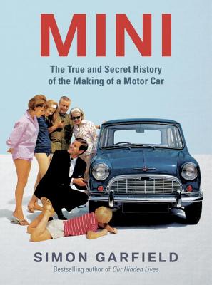 MINI: The True and Secret History of the Making of a Motor Car - Garfield, Simon