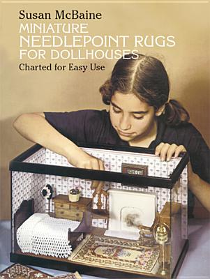 Miniature Needlepoint Rugs for Dollhouses: Charted for Easy Use - McBaine, Susan (Creator)