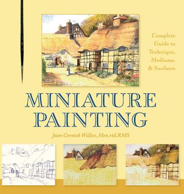 Miniature Painting: A Complete Guide to Techniques, Mediums, and Surfaces - Willies, Joan Cornish