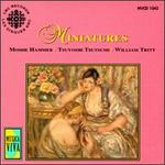Miniatures - Moshe Hammer (violin); Tsuyoshi Tsutsumi (cello); William Tritt (piano)