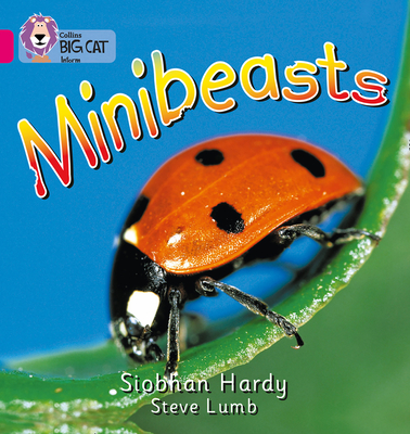 Minibeasts: Band 01a/Pink a - Hardy, Siobhan, and Moon, Cliff (Series edited by), and Collins Big Cat (Prepared for publication by)