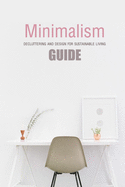 Minimalism Guide: Decluttering and Design for Sustainable Living: Decluttering Your Home
