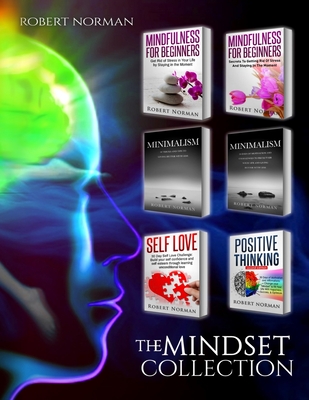 Minimalism, Mindfulness for Beginners, Self Love, Positive Thinking: 6 BOOKS in 1! Live Better with Less, Declutter Your Life, Get Rid of Stress, Stay ... Thinking, Self Love (Personal Development) - Norman, Robert, and Dubeau, Adam, and Self Development, Mastermind