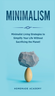 Minimalism: Minimalist Living Strategies to Simplify Your Life Without Sacrificing the Planet! - Academy, Homemade