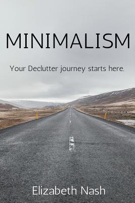 Minimalism: Your Declutter Journey Starts Here - Nash, Elizabeth