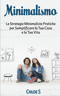 Minimalismo: Le Strategie Minimaliste Pratiche per Semplificare la Tua Casa e la Tua Vita: libro in versione italiana/Minimalism Italian version book