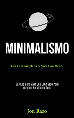 Minimalismo: Una gu?a simple para vivir con menos (Su gu?a para vivir una gran vida para ordenar su vida en casa) - Razo, Jon