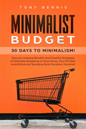 Minimalist Budget: 30 Days to Minimalism! Discover Amazing Benefits and Powerful Strategies of Minimalist Budgeting to Save Money, Pay Off Debt, Avoid Emotional Spending, Build Discipline, Declutter!