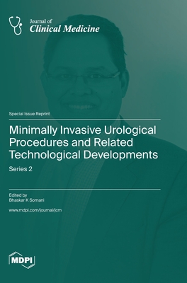 Minimally Invasive Urological Procedures and Related Technological Developments: Series 2 - Somani, Bhaskar K (Guest editor)