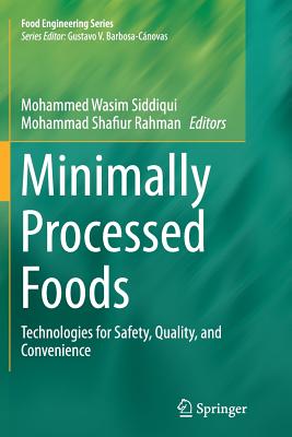 Minimally Processed Foods: Technologies for Safety, Quality, and Convenience - Siddiqui, Mohammed Wasim (Editor), and Rahman, Mohammad Shafiur (Editor)