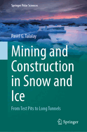 Mining and Construction in Snow and Ice: From Test Pits to Long Tunnels