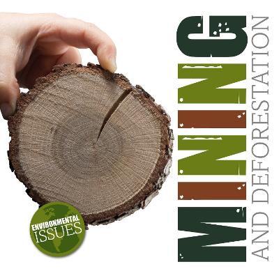 Mining and Deforestation - Dufresne, Emilie, and Li, Amy (Designer)