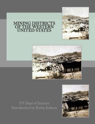 Mining Districts of the Western United States - Jackson, Kerby (Introduction by), and Interior, Us Dept of