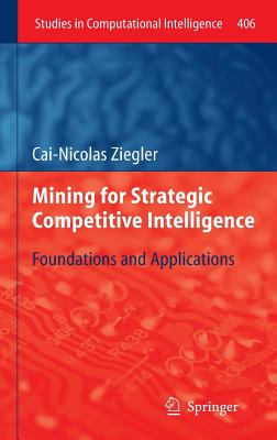 Mining for Strategic Competitive Intelligence: Foundations and Applications - Ziegler, Cai-Nicolas