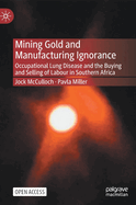 Mining Gold and Manufacturing Ignorance: Occupational Lung Disease and the Buying and Selling of Labour in Southern Africa