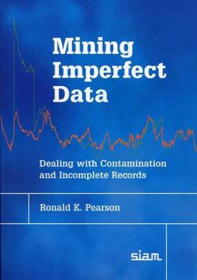 Mining Imperfect Data: Dealing with Contamination and Incomplete Records - Pearson, Ronald K