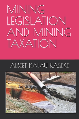 Mining Legislation and Mining Taxation - Kalau Kaseke, Albert