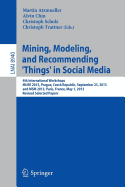 Mining, Modeling, and Recommending 'Things' in Social Media: 4th International Workshops, Muse 2013, Prague, Czech Republic, September 23, 2013, and Msm 2013, Paris, France, May 1, 2013, Revised Selected Papers